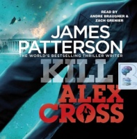 Kill Alex Cross written by James Patterson performed by Andre Braugher and Zach Grenier on CD (Abridged)